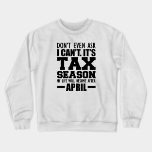 Accountant - Don't ever ask I can't It's tax season Crewneck Sweatshirt